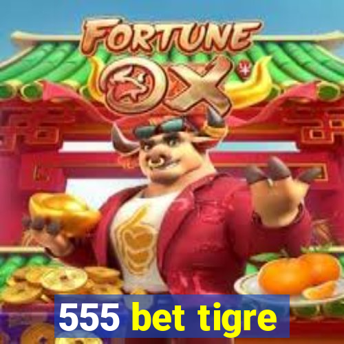 555 bet tigre