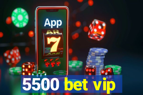 5500 bet vip