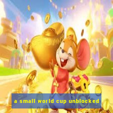 a small world cup unblocked