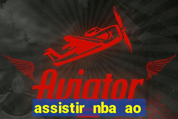 assistir nba ao vivo grátis multicanais