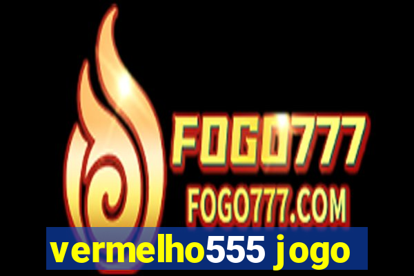 vermelho555 jogo