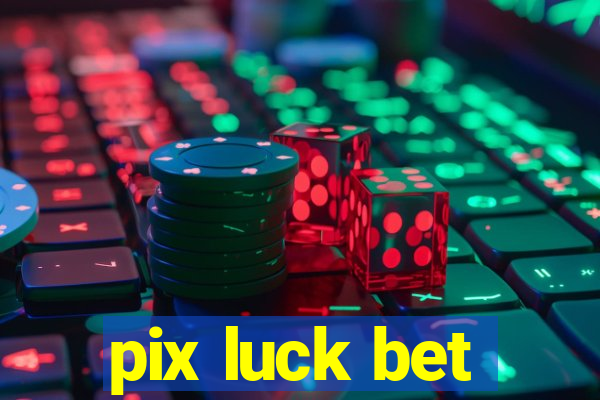 pix luck bet