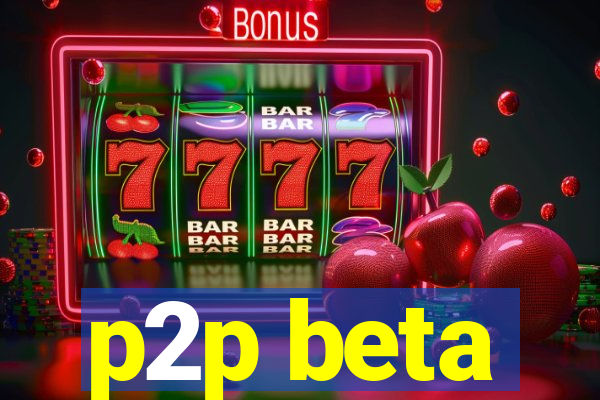 p2p beta