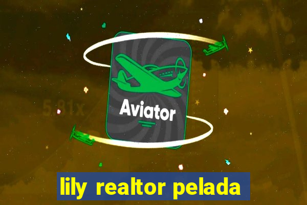 lily realtor pelada