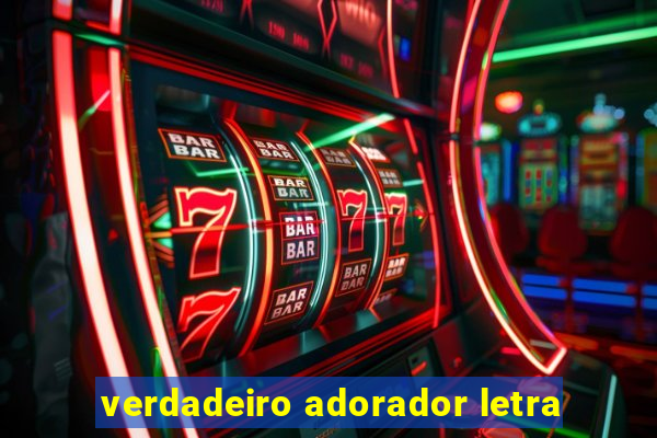 verdadeiro adorador letra