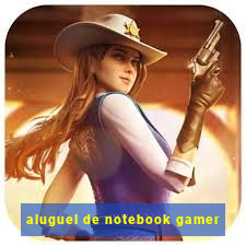 aluguel de notebook gamer