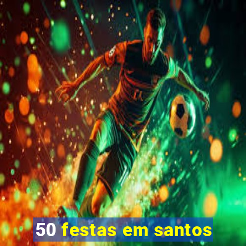 50 festas em santos