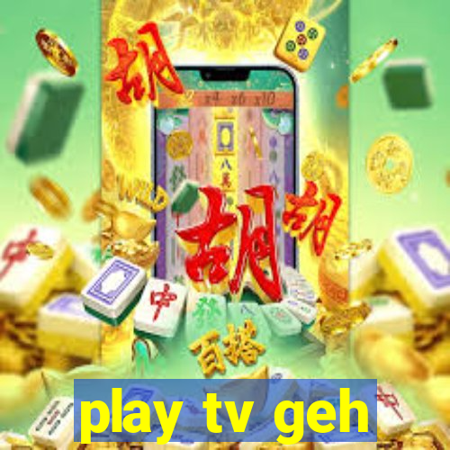 play tv geh