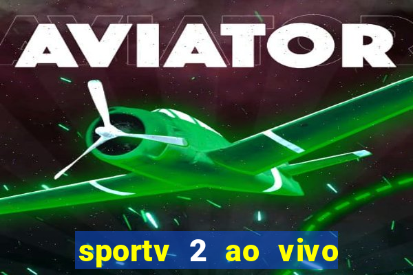 sportv 2 ao vivo mega canais