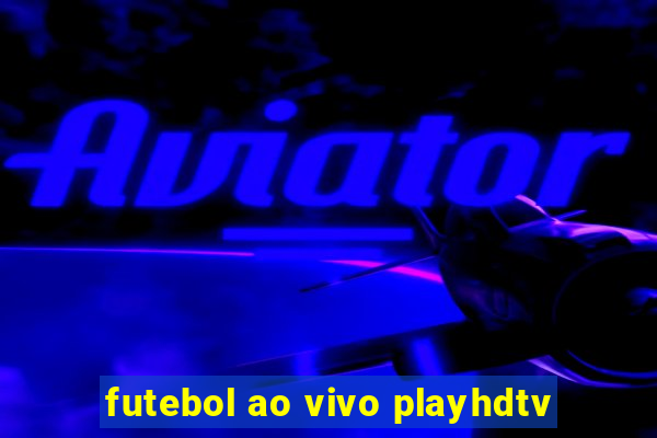 futebol ao vivo playhdtv