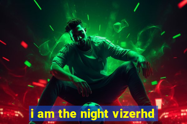 i am the night vizerhd