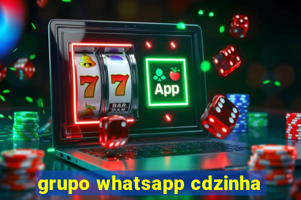 grupo whatsapp cdzinha