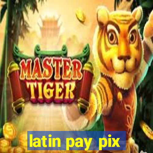 latin pay pix