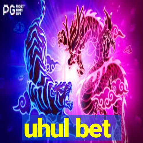 uhul bet