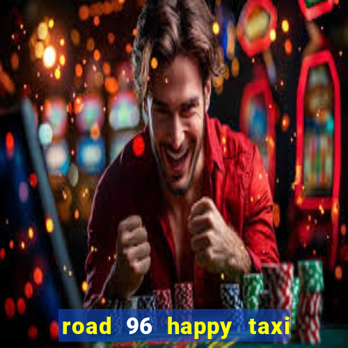 road 96 happy taxi security call password