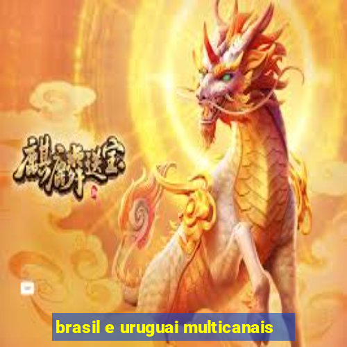 brasil e uruguai multicanais