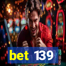 bet 139