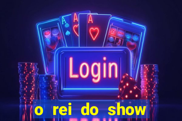 o rei do show filme completo dublado topflix