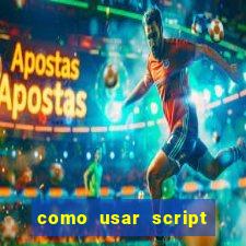 como usar script no cmsp