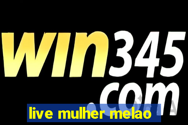 live mulher melao