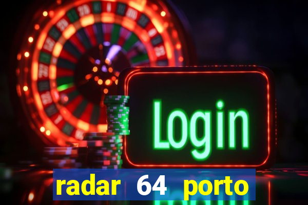 radar 64 porto seguro hoje