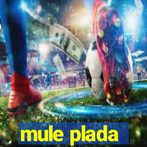 mule plada