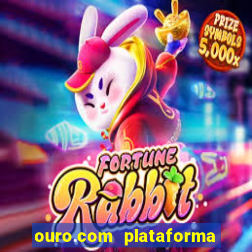 ouro.com plataforma de jogos