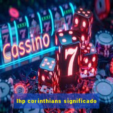 lhp corinthians significado