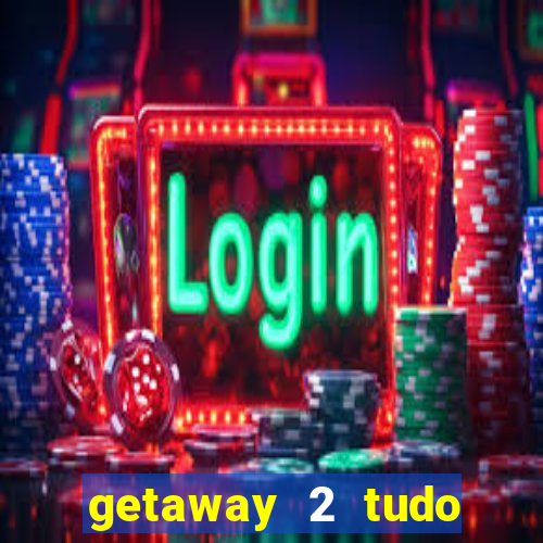 getaway 2 tudo desbloqueado 2.3 9