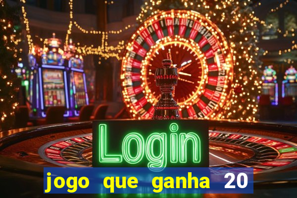 jogo que ganha 20 reais no cadastro