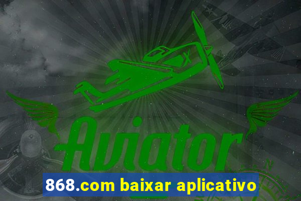 868.com baixar aplicativo