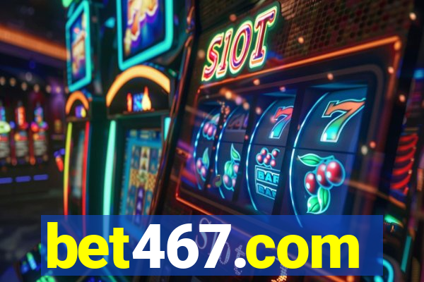 bet467.com