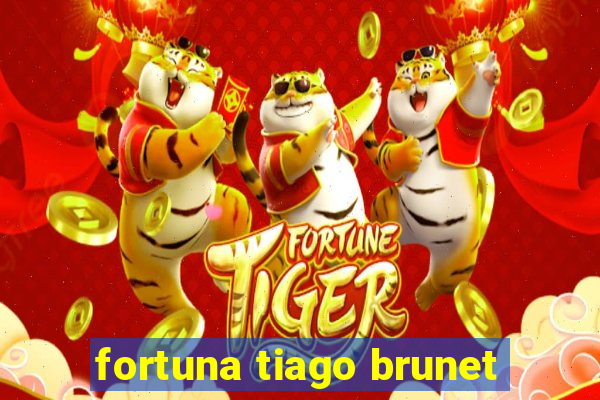 fortuna tiago brunet