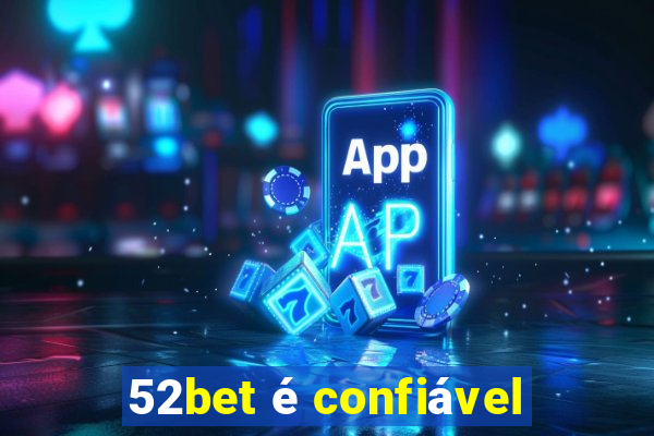 52bet é confiável