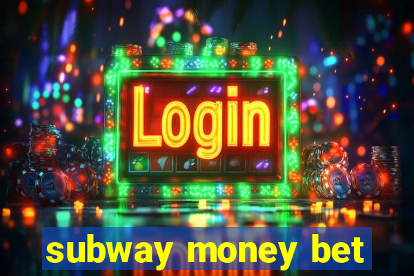 subway money bet