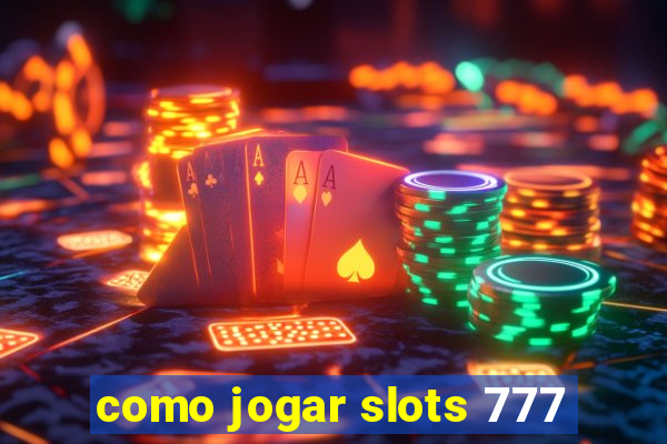 como jogar slots 777