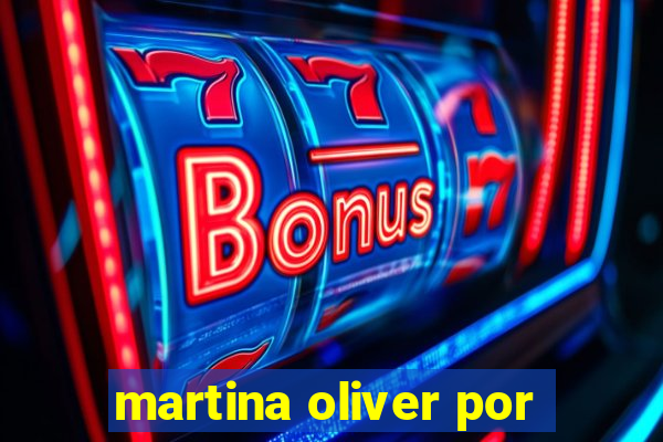 martina oliver por