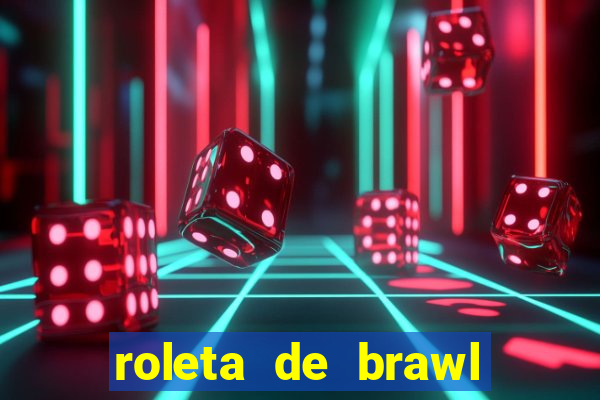 roleta de brawl stars 2024