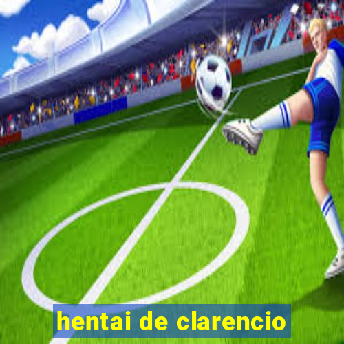 hentai de clarencio