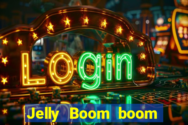 Jelly Boom boom jelly up