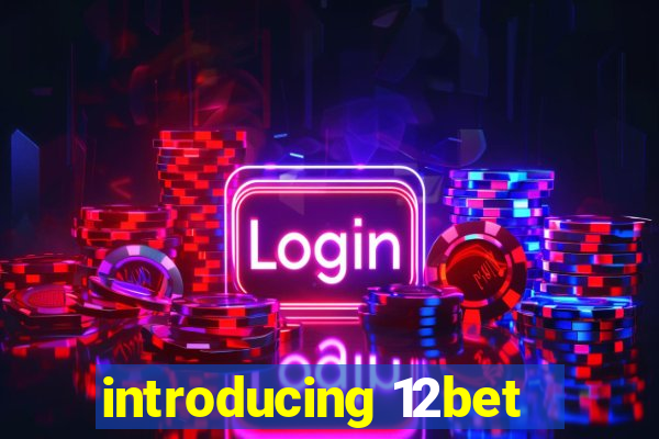 introducing 12bet