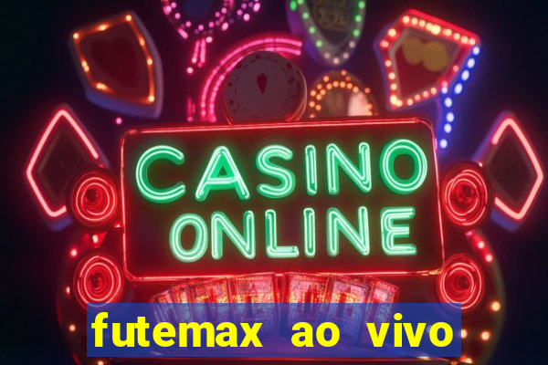 futemax ao vivo futebol ao vivo