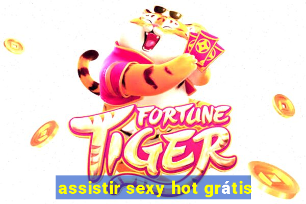 assistir sexy hot grátis