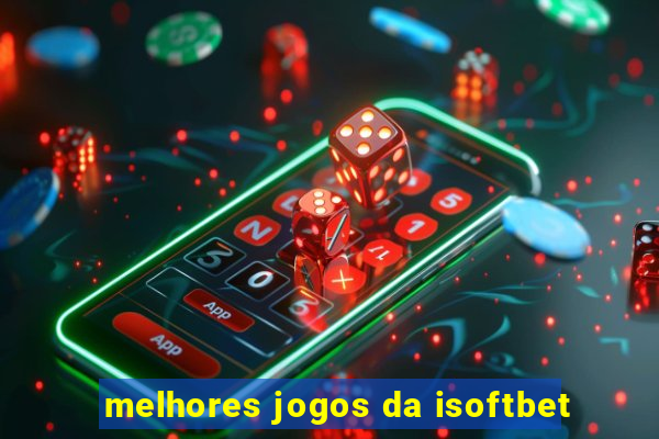 melhores jogos da isoftbet