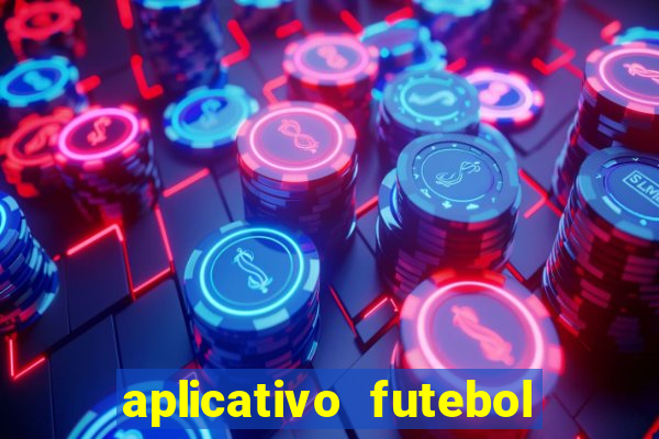 aplicativo futebol da hora