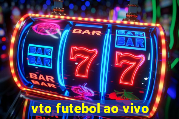 vto futebol ao vivo