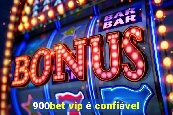 900bet vip é confiável