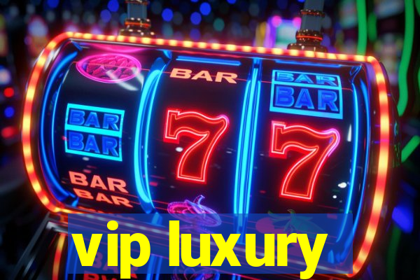 vip luxury