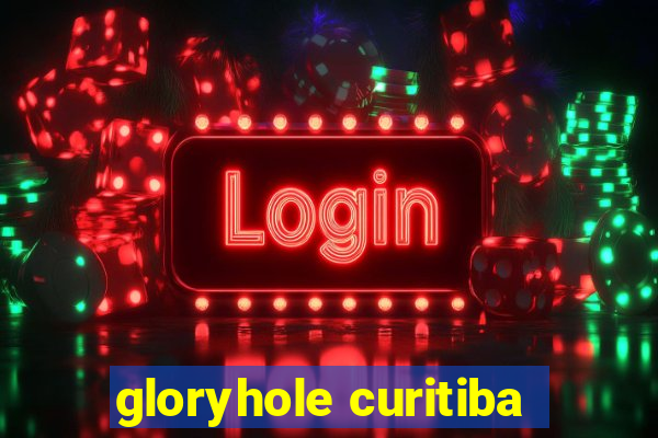 gloryhole curitiba