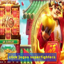 click jogos superfighters